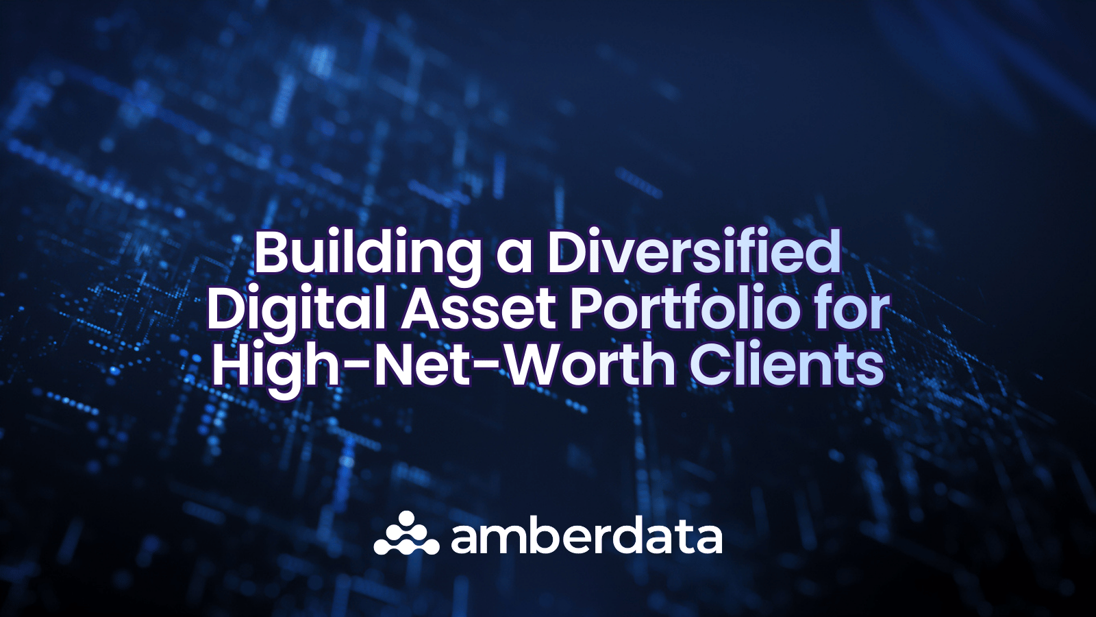 Building a Diversified Digital Asset Portfolio for High-Net-Worth Clients